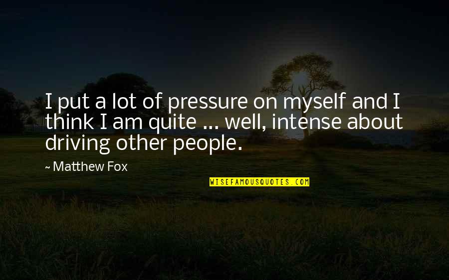Put Pressure On Quotes By Matthew Fox: I put a lot of pressure on myself Put Pressure On Quotes By Matthew Fox: I put a lot of pressure on myself