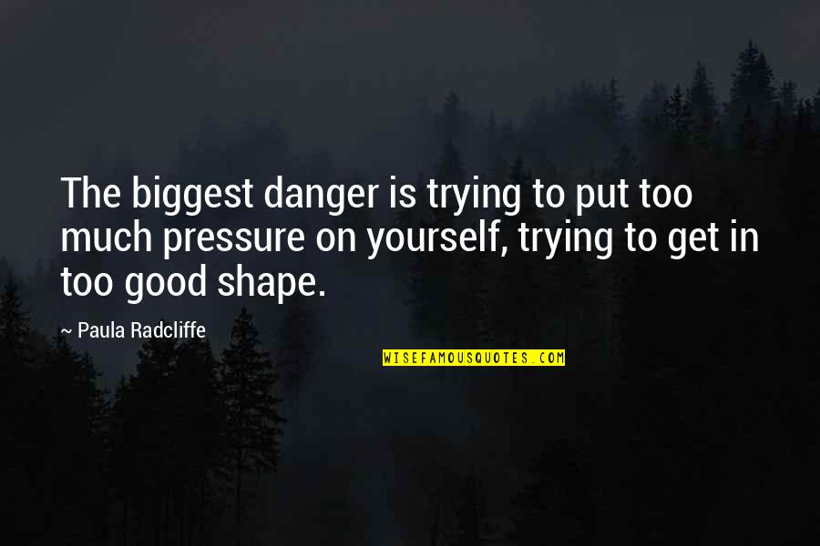 Put Pressure On Quotes By Paula Radcliffe: The biggest danger is trying to put too Put Pressure On Quotes By Paula Radcliffe: The biggest danger is trying to put too