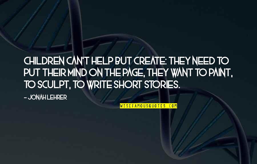 Put Short Stories In Quotes By Jonah Lehrer: Children can't help but create: they need to