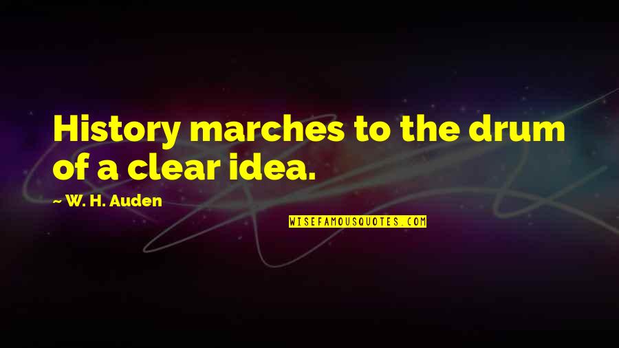 Put Short Story In Quotes By W. H. Auden: History marches to the drum of a clear