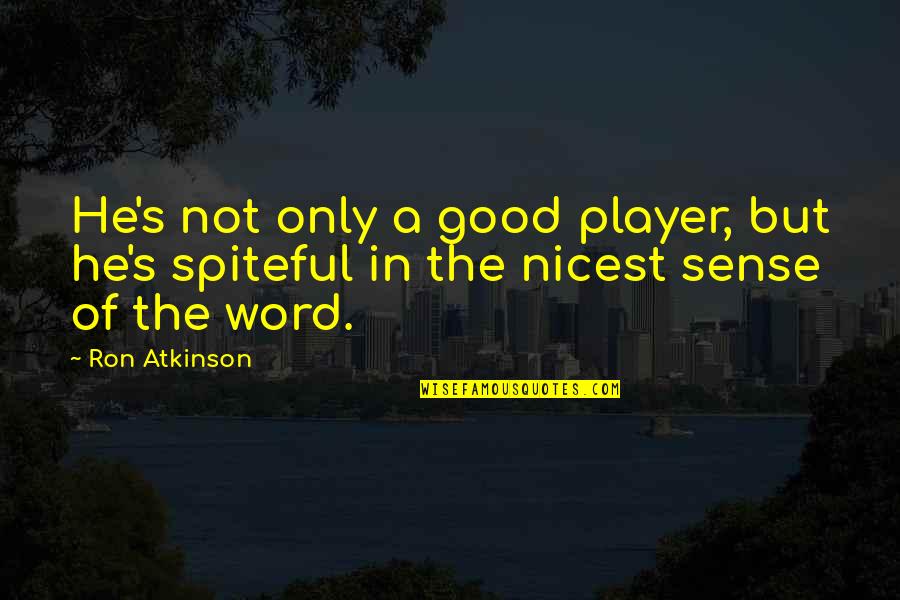 Put Some Respect On My Name Quotes By Ron Atkinson: He's not only a good player, but he's