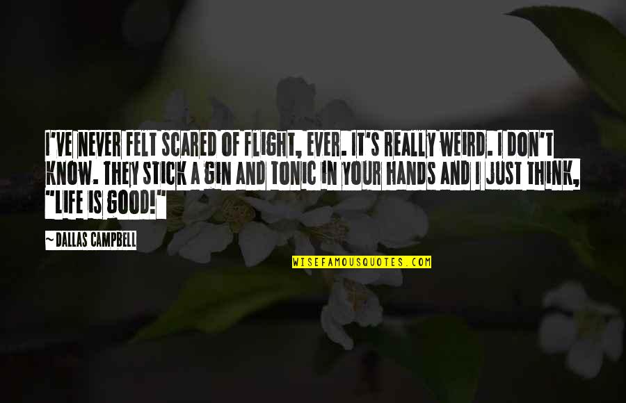 Put Song Names In Quotes By Dallas Campbell: I've never felt scared of flight, ever. It's