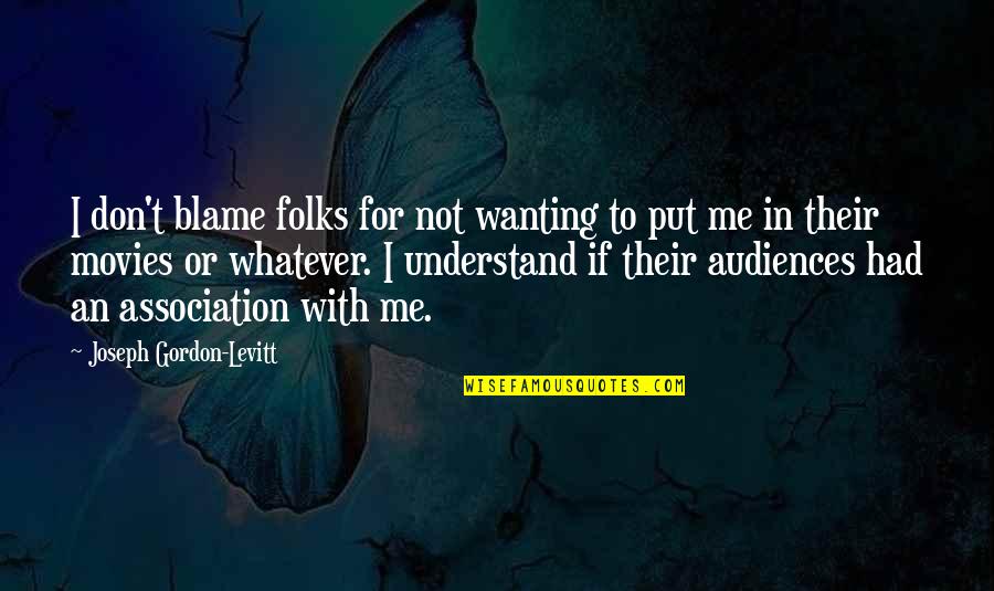 Put The Blame On Me Quotes By Joseph Gordon-Levitt: I don't blame folks for not wanting to Put The Blame On Me Quotes By Joseph Gordon-Levitt: I don't blame folks for not wanting to