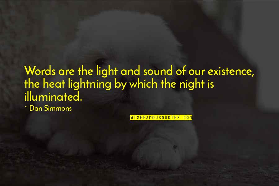 Put The Gun Down Quotes By Dan Simmons: Words are the light and sound of our Put The Gun Down Quotes By Dan Simmons: Words are the light and sound of our