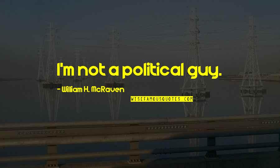 Put The Lotion On The Skin Quote Quotes By William H. McRaven: I'm not a political guy.