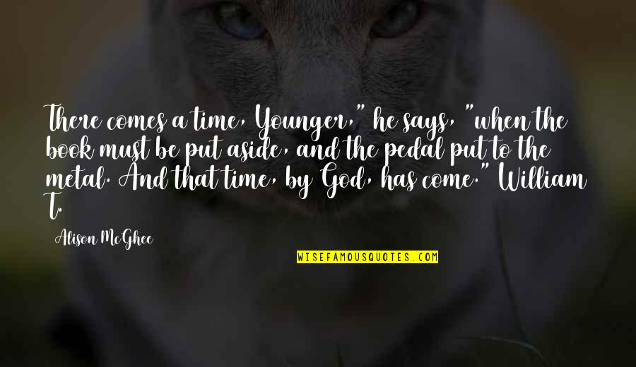 Put The Pedal To The Metal Quotes By Alison McGhee: There comes a time, Younger," he says, "when