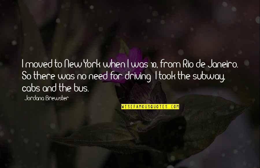 Put The Pedal To The Metal Quotes By Jordana Brewster: I moved to New York when I was Put The Pedal To The Metal Quotes By Jordana Brewster: I moved to New York when I was