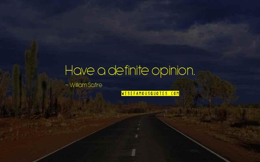 Put The Pedal To The Metal Quotes By William Safire: Have a definite opinion. Put The Pedal To The Metal Quotes By William Safire: Have a definite opinion.