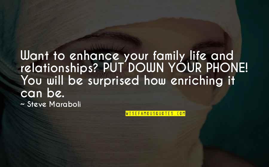 Put The Phone Down Quotes By Steve Maraboli: Want to enhance your family life and relationships?