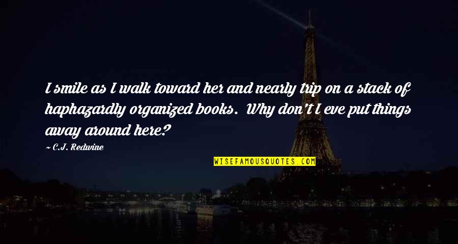 Put Things Away Quotes By C.J. Redwine: I smile as I walk toward her and