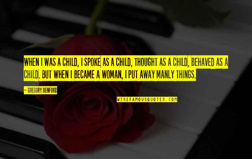 Put Things Away Quotes By Gregory Benford: When I was a child, I spoke as