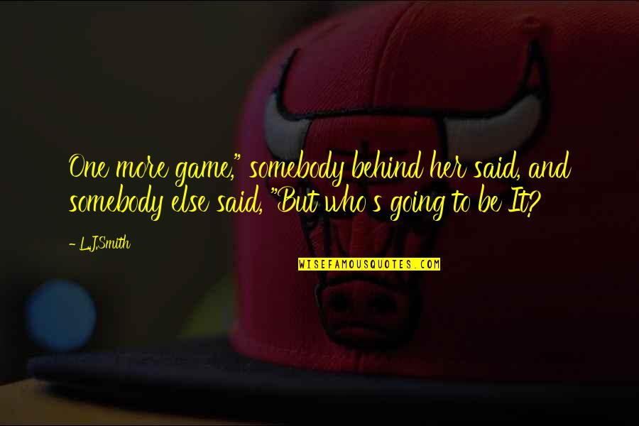 Put Things Away Quotes By L.J.Smith: One more game," somebody behind her said, and