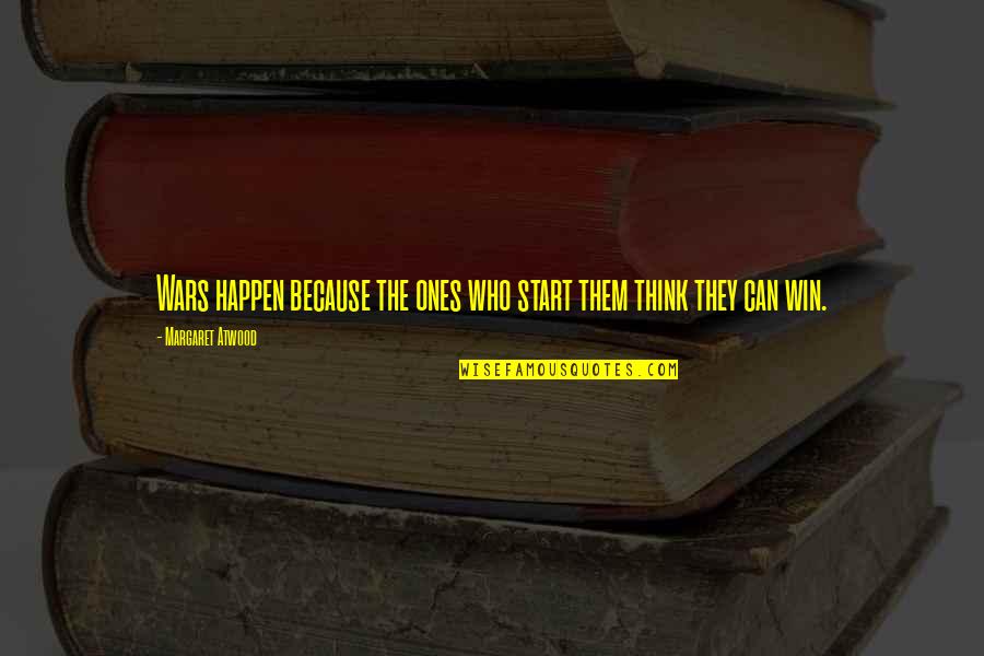 Put Things Away Quotes By Margaret Atwood: Wars happen because the ones who start them