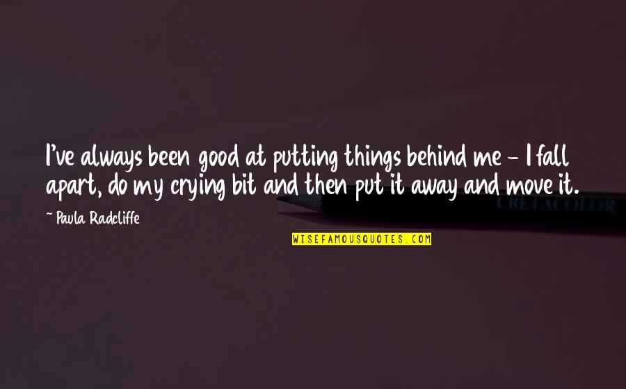Put Things Away Quotes By Paula Radcliffe: I've always been good at putting things behind