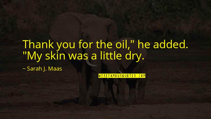 Put Things Away Quotes By Sarah J. Maas: Thank you for the oil," he added. "My