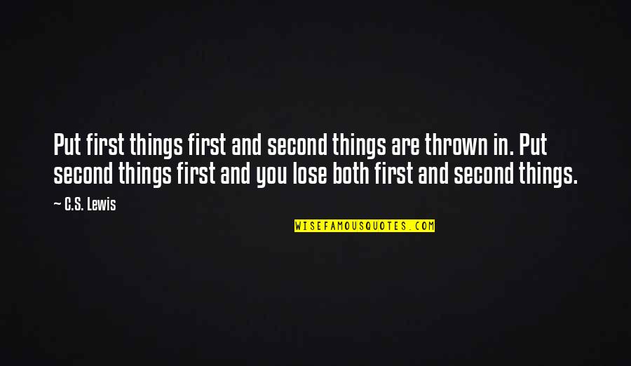 Put Things Off Quotes By C.S. Lewis: Put first things first and second things are Put Things Off Quotes By C.S. Lewis: Put first things first and second things are