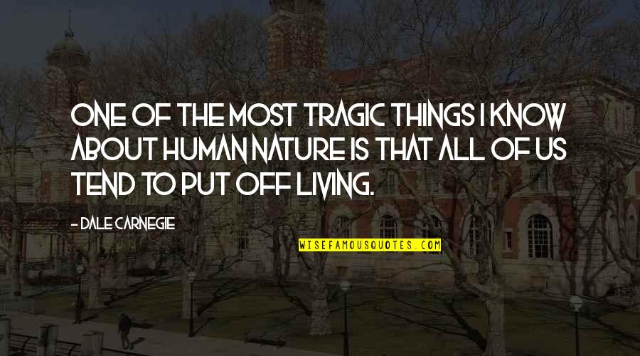 Put Things Off Quotes By Dale Carnegie: One of the most tragic things I know Put Things Off Quotes By Dale Carnegie: One of the most tragic things I know