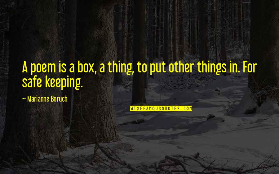 Put Things Off Quotes By Marianne Boruch: A poem is a box, a thing, to Put Things Off Quotes By Marianne Boruch: A poem is a box, a thing, to