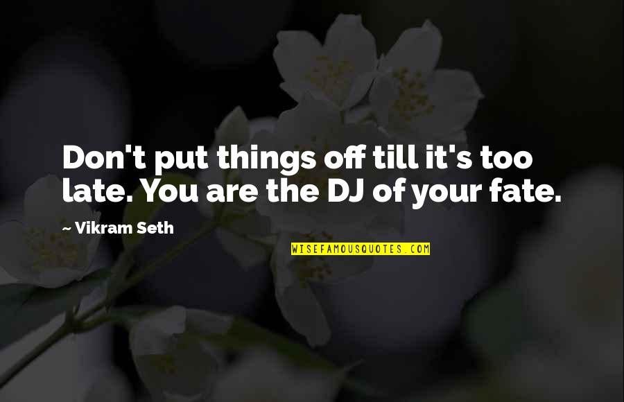 Put Things Off Quotes By Vikram Seth: Don't put things off till it's too late.