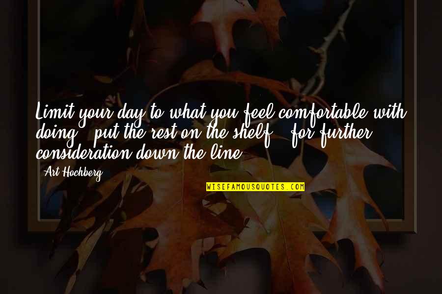 Put U Down Quotes By Art Hochberg: Limit your day to what you feel comfortable