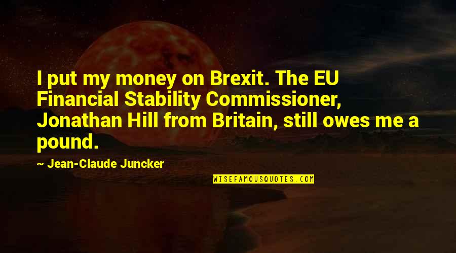 Put Up With Me Quotes By Jean-Claude Juncker: I put my money on Brexit. The EU