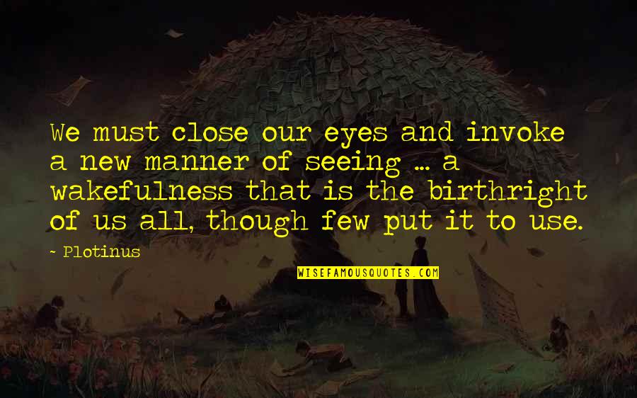 Put Use Quotes By Plotinus: We must close our eyes and invoke a Put Use Quotes By Plotinus: We must close our eyes and invoke a