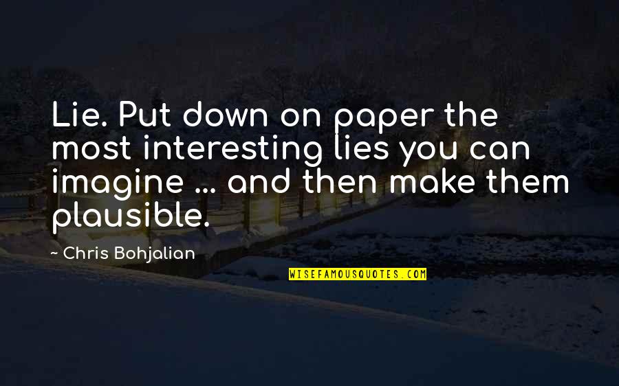 Put You Down Quotes By Chris Bohjalian: Lie. Put down on paper the most interesting