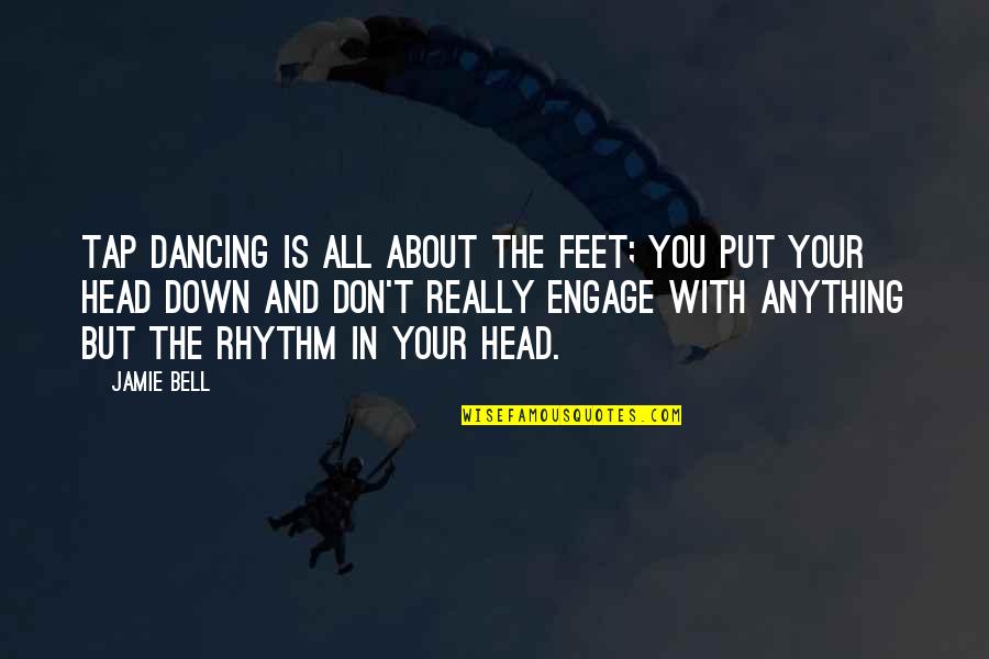 Put You Down Quotes By Jamie Bell: Tap dancing is all about the feet; you