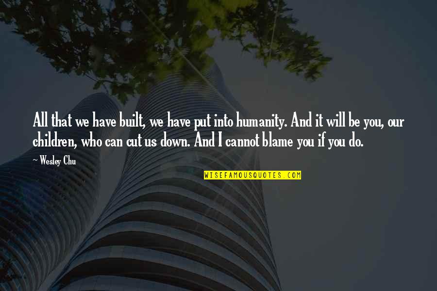 Put You Down Quotes By Wesley Chu: All that we have built, we have put