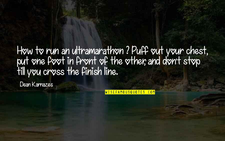 Put You Out Quotes By Dean Karnazes: How to run an ultramarathon ? Puff out Put You Out Quotes By Dean Karnazes: How to run an ultramarathon ? Puff out