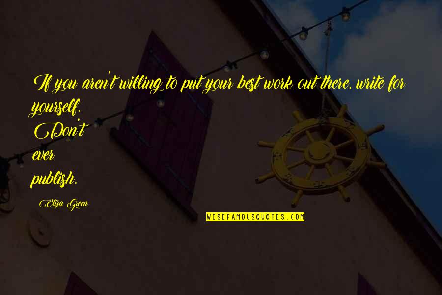 Put You Out Quotes By Eliza Green: If you aren't willing to put your best Put You Out Quotes By Eliza Green: If you aren't willing to put your best