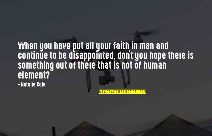 Put You Out Quotes By Natalie Cole: When you have put all your faith in Put You Out Quotes By Natalie Cole: When you have put all your faith in