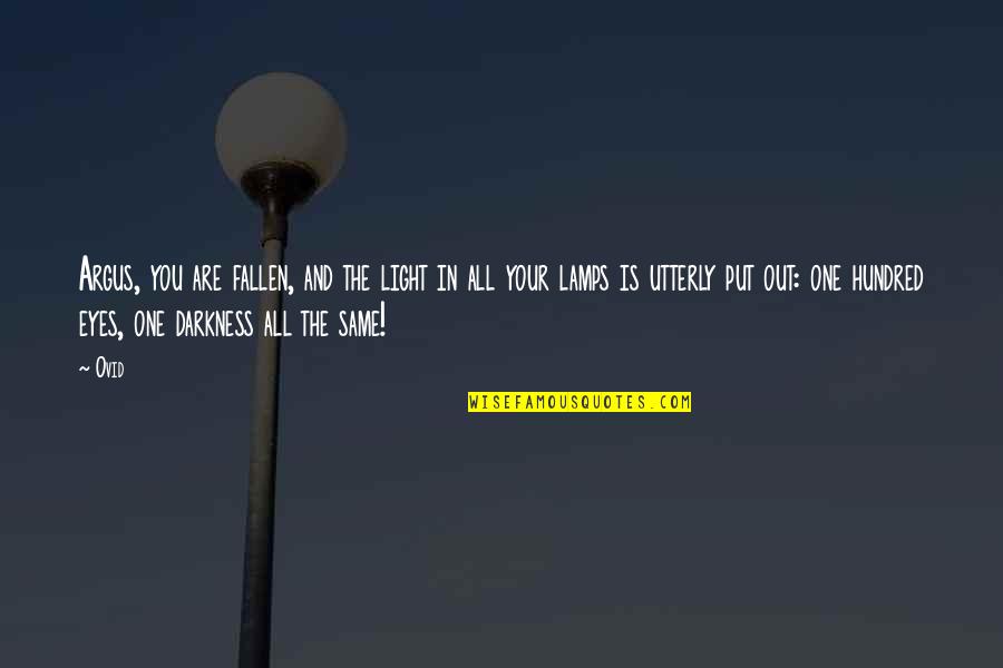 Put You Out Quotes By Ovid: Argus, you are fallen, and the light in