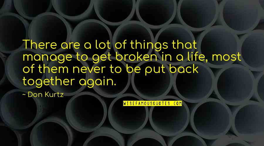 Put Your Life Back Together Quotes By Don Kurtz: There are a lot of things that manage Put Your Life Back Together Quotes By Don Kurtz: There are a lot of things that manage