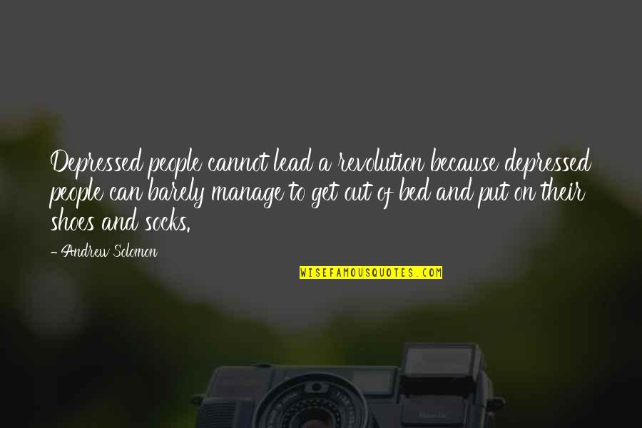 Put Your Shoes On My Shoes Quotes By Andrew Solomon: Depressed people cannot lead a revolution because depressed Put Your Shoes On My Shoes Quotes By Andrew Solomon: Depressed people cannot lead a revolution because depressed