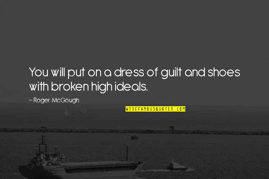 Put Your Shoes On My Shoes Quotes By Roger McGough: You will put on a dress of guilt