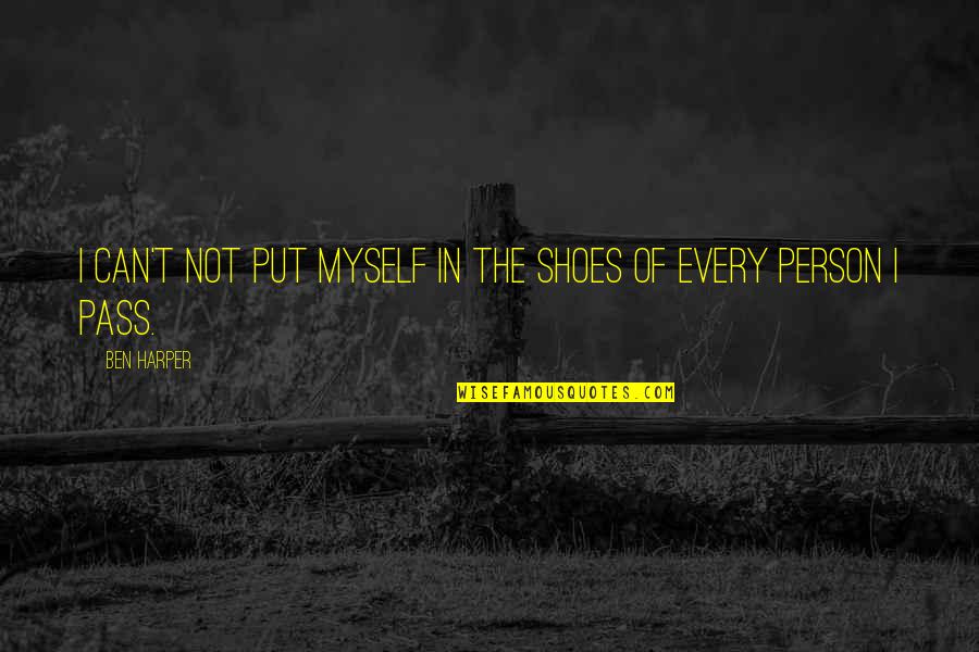 Put Your Shoes On Quotes By Ben Harper: I can't not put myself in the shoes