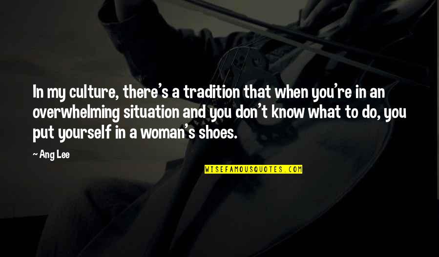 Put Your Shoes Quotes By Ang Lee: In my culture, there's a tradition that when