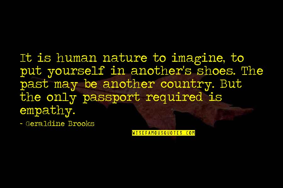 Put Your Shoes Quotes By Geraldine Brooks: It is human nature to imagine, to put Put Your Shoes Quotes By Geraldine Brooks: It is human nature to imagine, to put