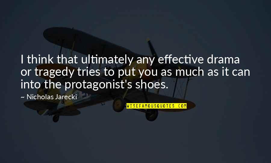 Put Your Shoes Quotes By Nicholas Jarecki: I think that ultimately any effective drama or