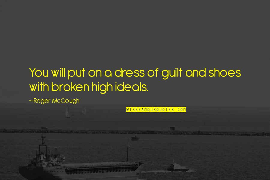 Put Your Shoes Quotes By Roger McGough: You will put on a dress of guilt