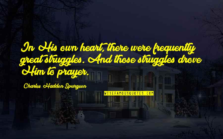 Put Your Shoes To Others Quotes By Charles Haddon Spurgeon: In His own heart, there were frequently great Put Your Shoes To Others Quotes By Charles Haddon Spurgeon: In His own heart, there were frequently great