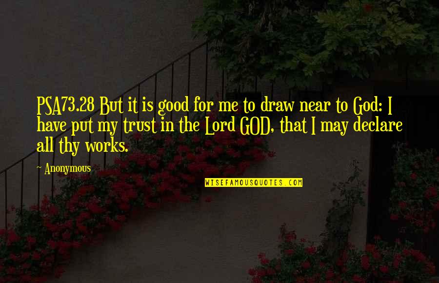 Put Your Trust God Quotes By Anonymous: PSA73.28 But it is good for me to Put Your Trust God Quotes By Anonymous: PSA73.28 But it is good for me to