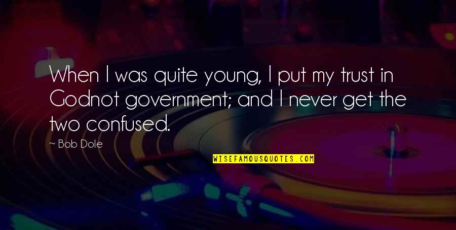 Put Your Trust God Quotes By Bob Dole: When I was quite young, I put my Put Your Trust God Quotes By Bob Dole: When I was quite young, I put my