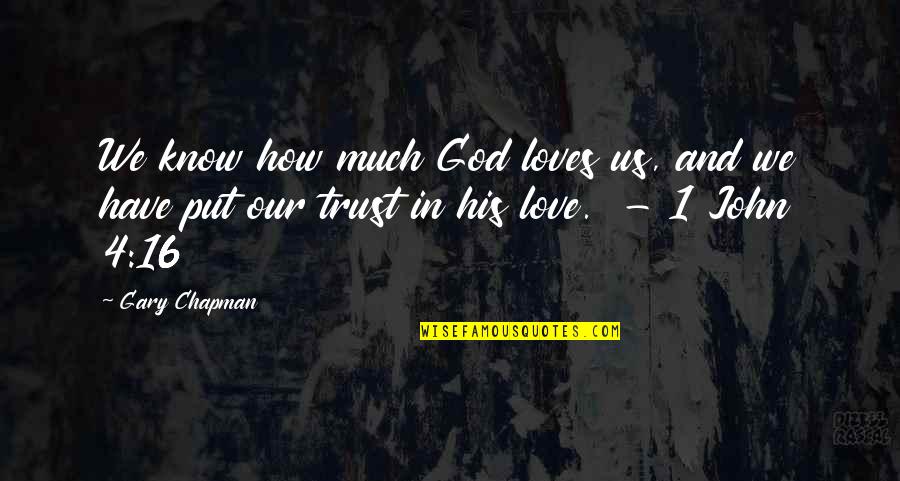 Put Your Trust God Quotes By Gary Chapman: We know how much God loves us, and