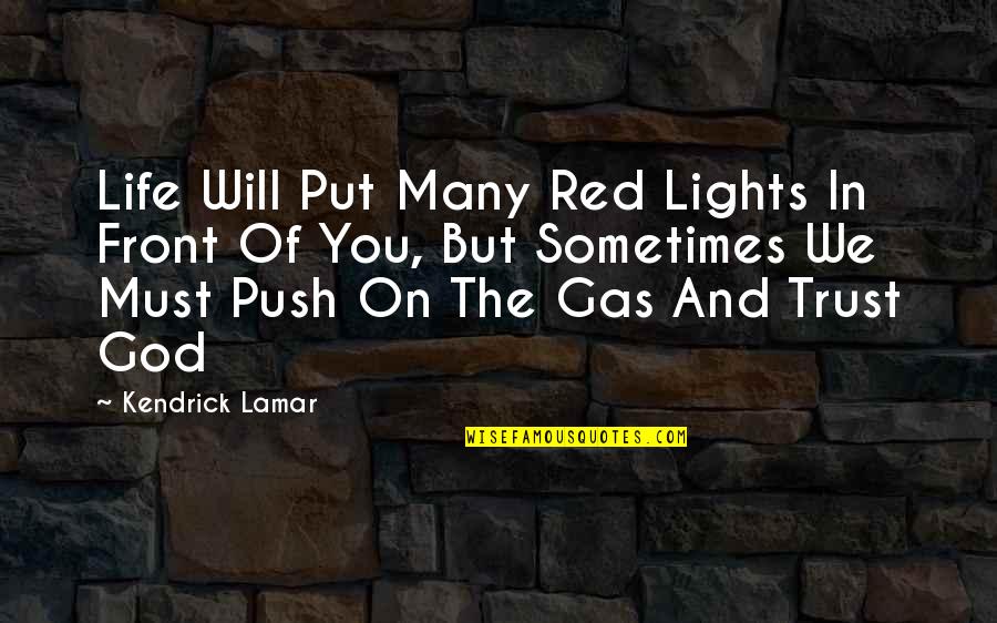 Put Your Trust God Quotes By Kendrick Lamar: Life Will Put Many Red Lights In Front