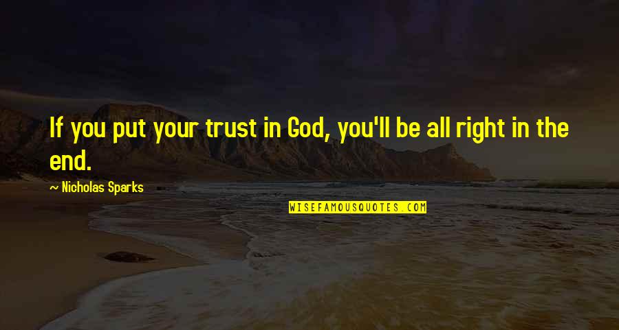 Put Your Trust God Quotes By Nicholas Sparks: If you put your trust in God, you'll Put Your Trust God Quotes By Nicholas Sparks: If you put your trust in God, you'll
