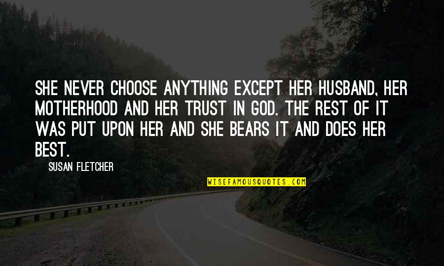 Put Your Trust God Quotes By Susan Fletcher: She never choose anything except her husband, her Put Your Trust God Quotes By Susan Fletcher: She never choose anything except her husband, her