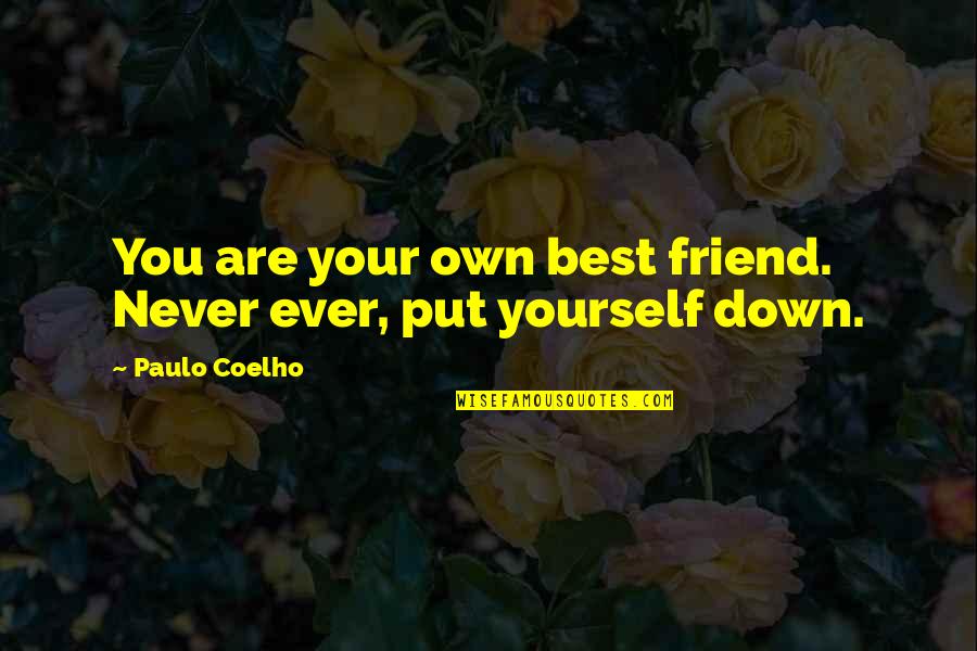 Put Yourself Down Quotes By Paulo Coelho: You are your own best friend. Never ever,