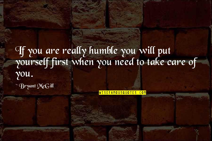 Put Yourself First Quotes By Bryant McGill: If you are really humble you will put